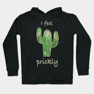 Cactus, I feel prickly 4 Hoodie